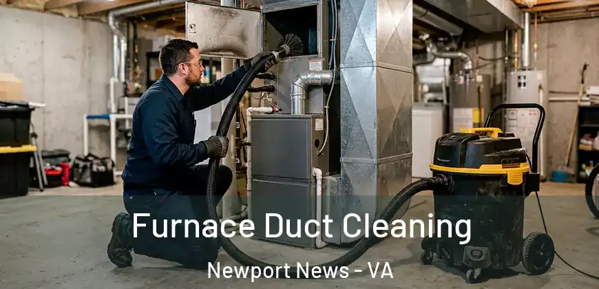  Furnace Duct Cleaning Newport News - VA